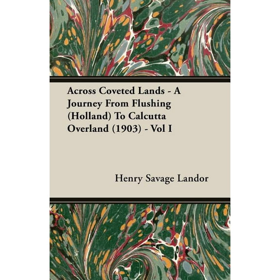 Across Coveted Lands - A Journey from Flushing to Calcutta Overland - Vol I - Paperback