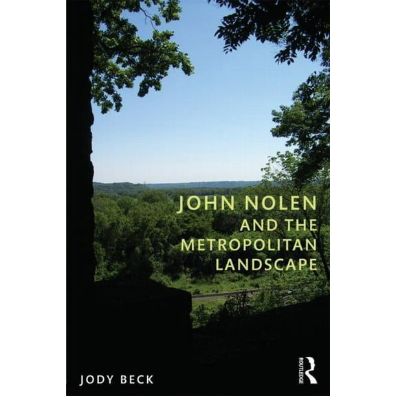 John Nolen and the Metropolitan Landscape, (Paperback)