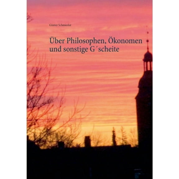 Ãber Philosophen, Ãkonomen und sonstige GÂ´scheite, (Paperback)