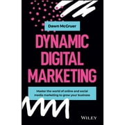 Dynamic Digital Marketing: Master the World of Online and Social Media Marketing to Grow Your Business (Hardcover)