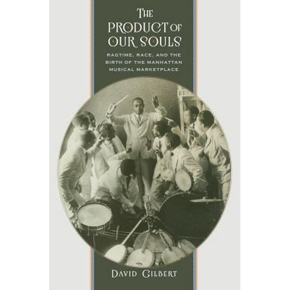 Pre-Owned The Product of Our Souls: Ragtime, Race, and the Birth of the Manhattan Musical Marketplace (Paperback) 1469631520 9781469631523