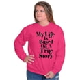 thumbnail image 3 of Life Based True Story Sarcastic Humor Sweatshirt for Men or Women Brisco Brands X, 3 of 6