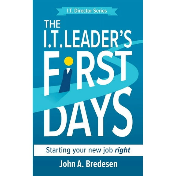 The I.T. Director The I.T. Leader's First Days: Starting your new job right, Book 1, (Hardcover)
