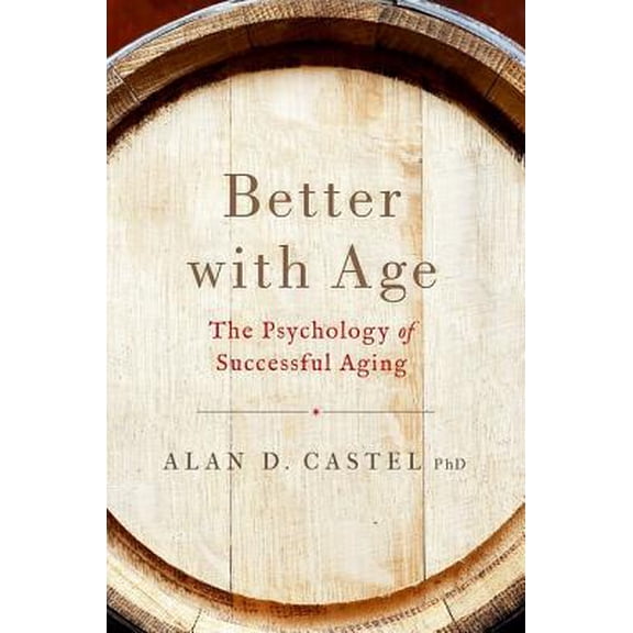 Pre-Owned Better with Age: The Psychology of Successful Aging (Hardcover) 0190279982 9780190279981