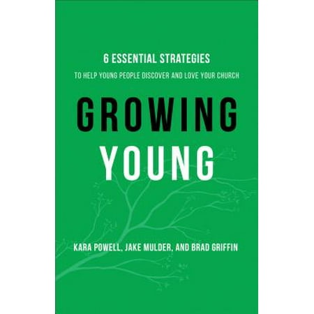 Growing Young : Six Essential Strategies to Help Young People Discover and Love Your (Best Churches For Young Adults)