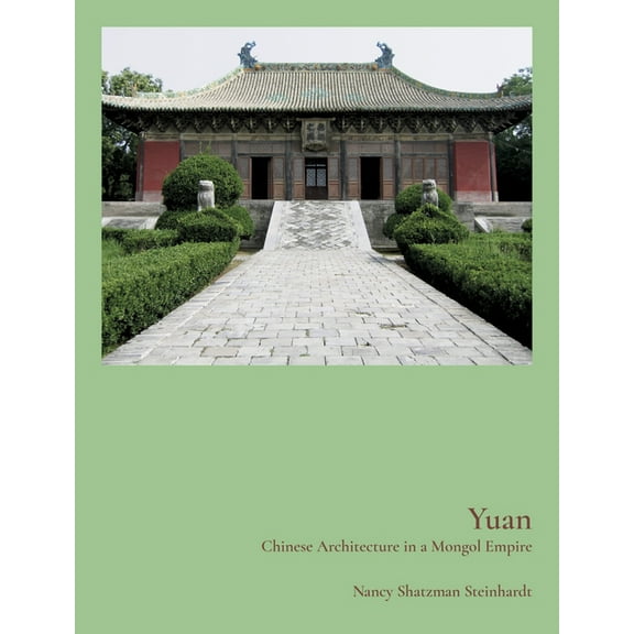 Yuan: Chinese Architecture in a Mongol Empire, (Hardcover)
