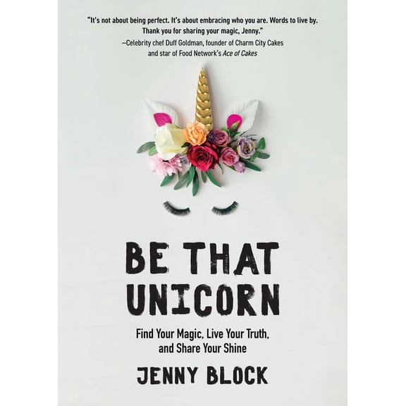 Be That Unicorn: Find Your Magic, Live Your Truth, and Share Your Shine (Happiness Book for Women, for Fans of Brene Bro, (Paperback)