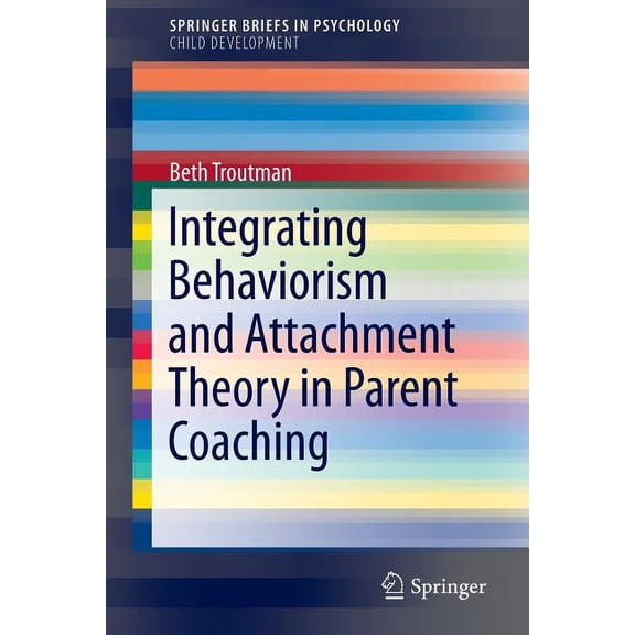 Integrating Behaviorism and Attachment Theory in Parent Coaching, (Paperback)