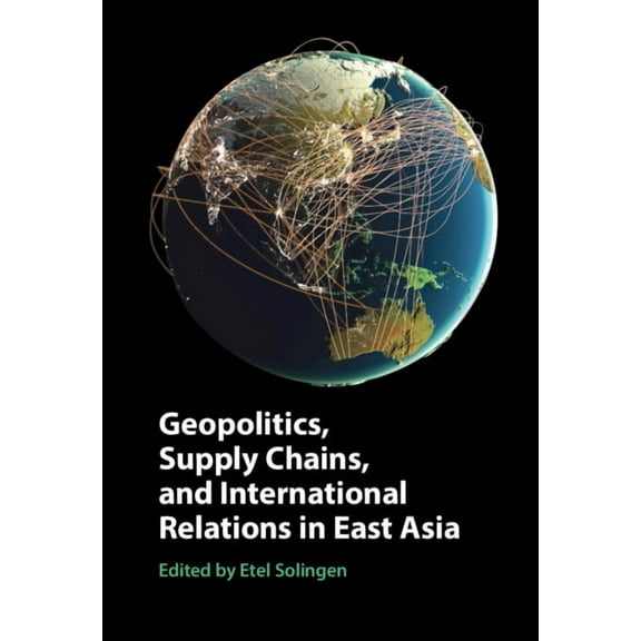 Geopolitics, Supply Chains, and International Relations in East Asia, (Hardcover)