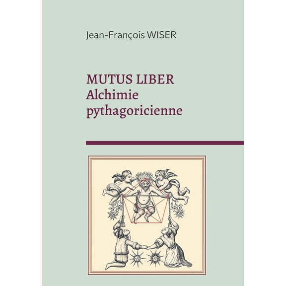 Mutus Liber: Alchimie pythagoricienne, (Paperback)