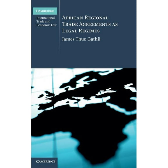 Cambridge International Trade and Econom African Regional Trade Agreements as Legal Regimes, Book 6, (Hardcover)