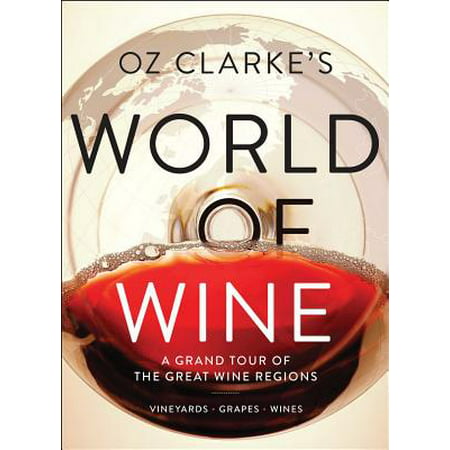 Oz Clarke's World of Wine : A Grand Tour of the Great Wine (Best Wine Regions In The World)