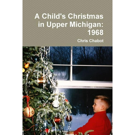 A Child's Christmas in Upper Michigan: 1968, (Paperback)