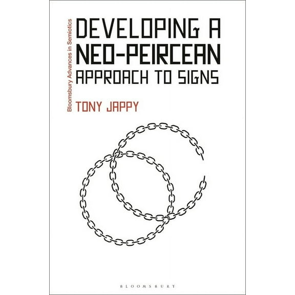 Bloomsbury Advances in Semiotics Developing a Neo-Peircean Approach to Signs, (Hardcover)