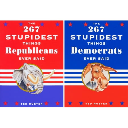 The 267 Stupidest Things Republicans Ever Said and the 267 Stupidest Things Democrats Ever Said, Used [Paperback]