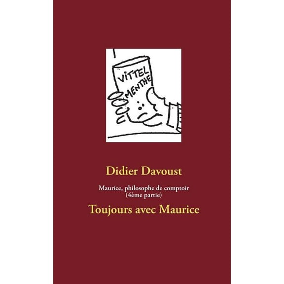 Maurice, philosophe de comptoir (4Ã¨me partie): Toujours avec Maurice, (Paperback)