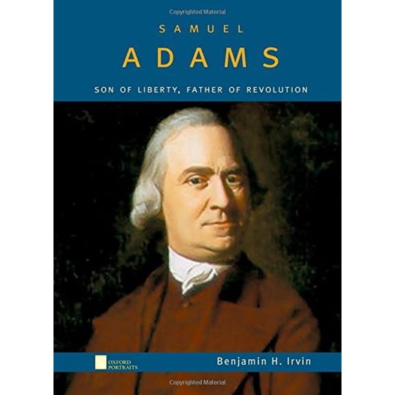 Pre-Owned Samuel Adams: Son of Liberty, Father of Revolution (Hardcover) 0195132254 9780195132250