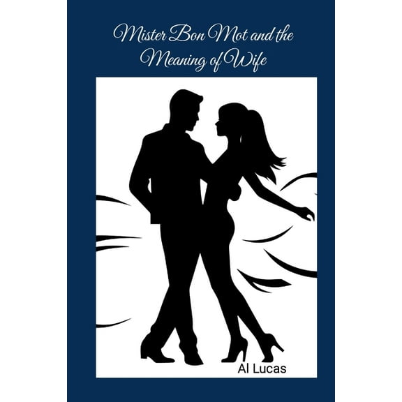 Mister Bon Mot and the Meaning of Wife, (Paperback)