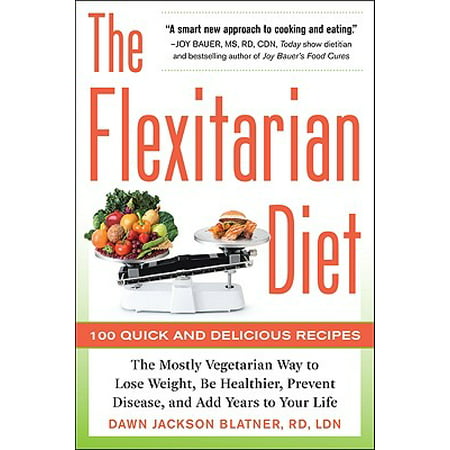 The Flexitarian Diet: The Mostly Vegetarian Way to Lose Weight, Be Healthier, Prevent Disease, and Add Years to Your (Best Vegetarian Diet For Muscle Building)