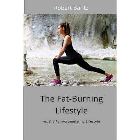 The Fat-Burning Lifestyle : vs. the Fat-Accumulating Lifestyle (Paperback)