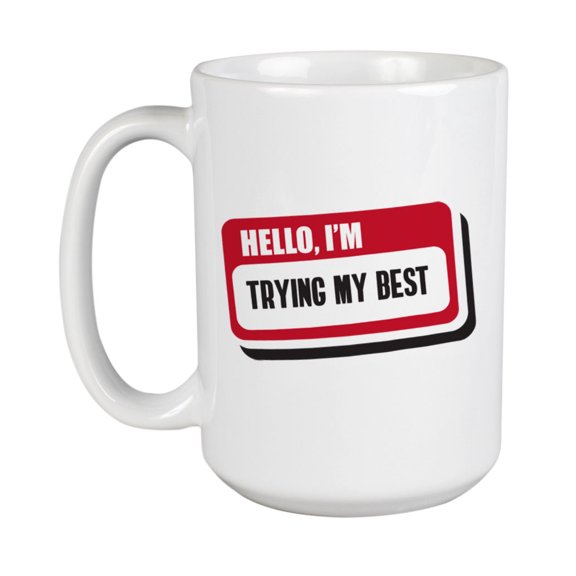 Hello, I'm Trying My Best, Name Tag White Ceramic Coffee & Tea Mug (15oz)