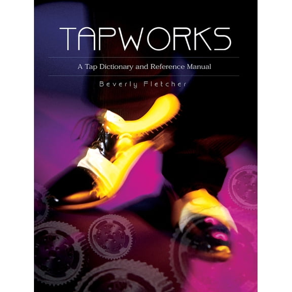 Pre-Owned Tapworks: A Tap Dictionary and Reference Manual (Paperback) 0871272474 9780871272478