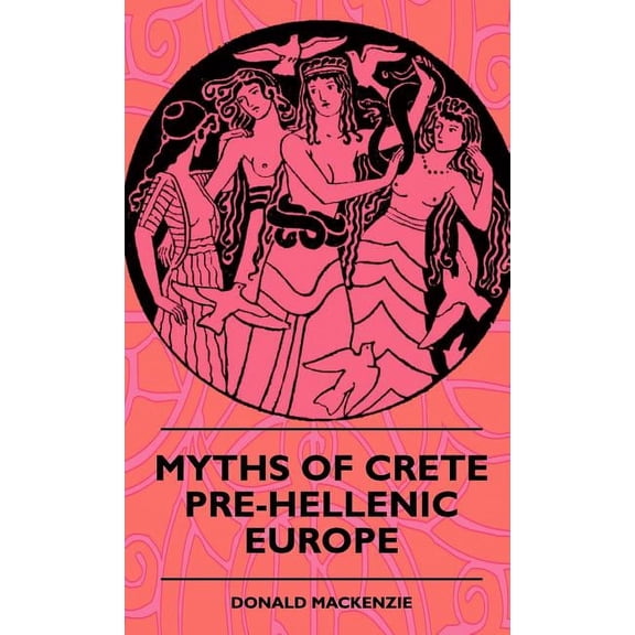 Myths Of Crete Pre-Hellenic Europe (Hardcover)