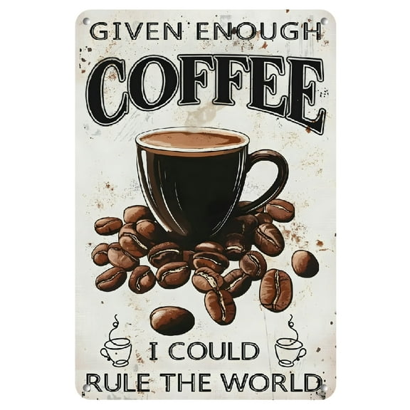 Given Enough Coffee I Could Rule The World Funny Metal Signs Decor For Home Kitchen Cafe Counter Farmhouse Office 8X12 Inch Vintage Hanging Plaque Decorations Coffee Lover Gift Metal Tin Signs