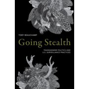 Going Stealth: Transgender Politics and U.S. Surveillance Practices, (Paperback)