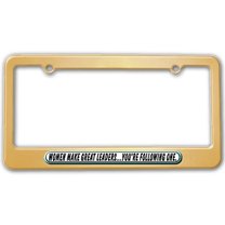 Women Make Great Leaders Following One - Funny License Plate Frame