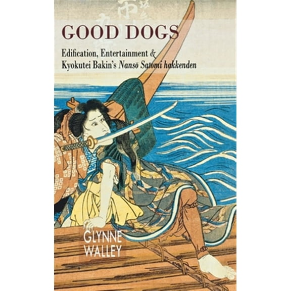 Pre-Owned Cornell East Asia: Good Dogs: Edification, Entertainment & Kyokutei Bakin's Nans Satomi Hakkenden (Hardcover)
