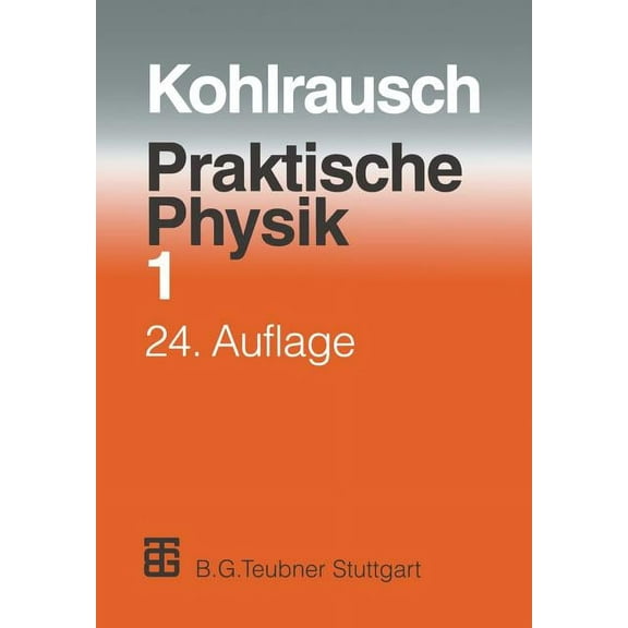 Praktische Physik: Zum Gebrauch FÃ¼r Unterricht, Forschung Und Technik, (Paperback)