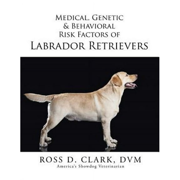 Medical, Genetic & Behavioral Risk Factors of Labrador Retrievers