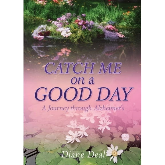 Catch Me on a Good Day: A Journey through Alzheimer's, (Paperback)