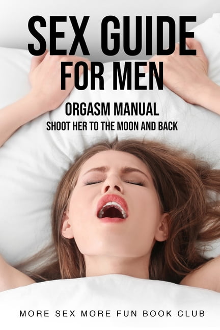 Sex and Relationship Books for Men and Women Sex Guide For Men Orgasm Manual - Shoot Her To The Moon And Back (Series #1) (Paperback) image