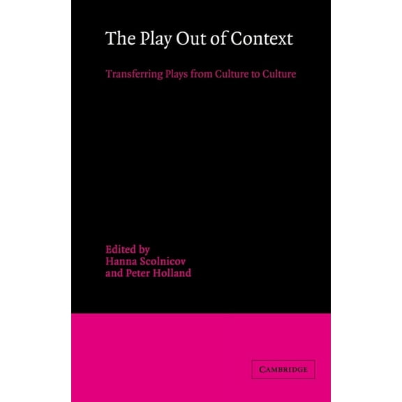 The Play Out of Context: Transferring Plays from Culture to Culture, (Hardcover)