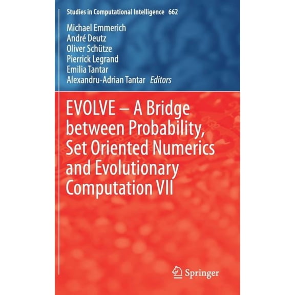 Studies in Computational Intelligence Evolve - A Bridge Between Probability, Set Oriented Numerics and Evolutionary Computation VII, Book 662, (Hardcover)