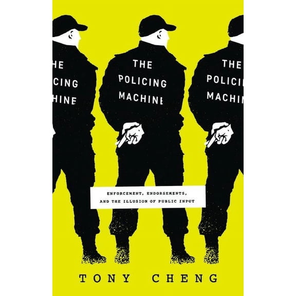 The Policing Machine: Enforcement, Endorsements, and the Illusion of Public Input, (Hardcover)
