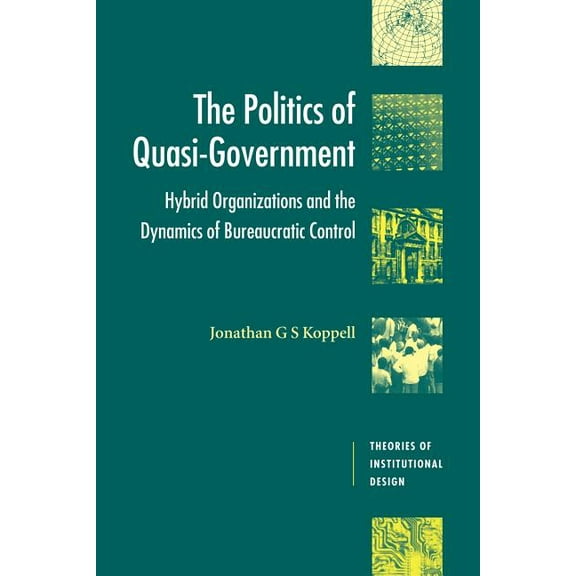 Theories of Institutional Design The Politics of Quasi-Government, (Paperback)
