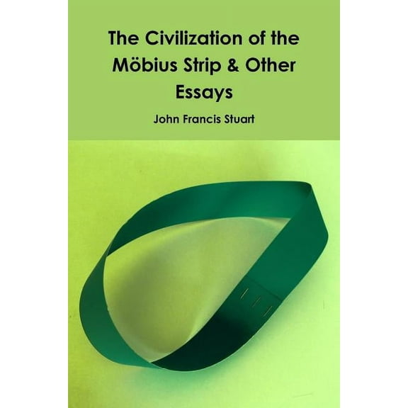 The Civilization of the Mobius Strip & Other Essays, (Paperback)