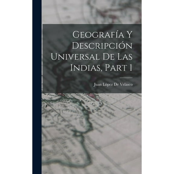 Geografía Y Descripción Universal De Las Indias, Part 1 (Hardcover)