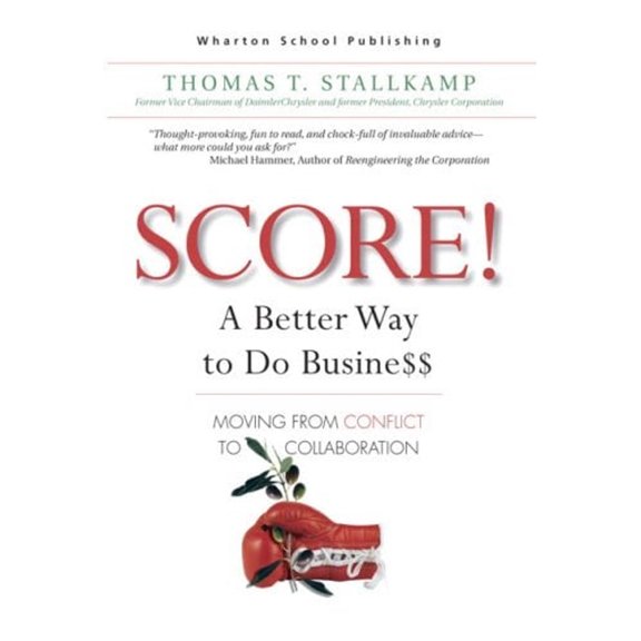 Pre-Owned Score!: A Better Way to Do Busine$$: Moving from Conflict to Collaboration (Hardcover) 0131435264 9780131435261