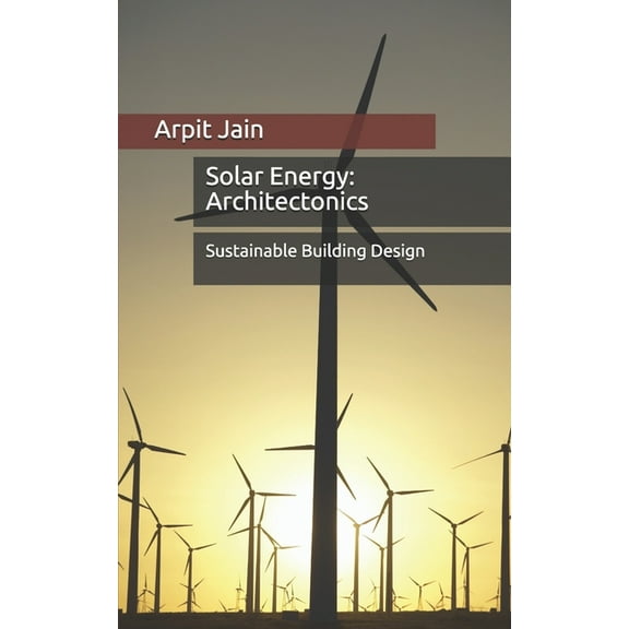 Solar Energy: Architectonics: Sustainable Building Design (Paperback)