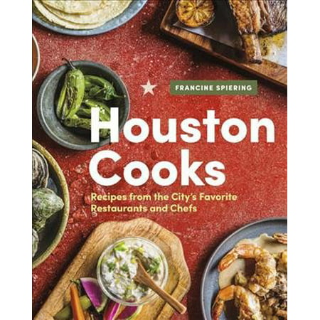 Houston Cooks : Recipes from the City's Favorite Restaurants and (Best Vegan Restaurants Houston)