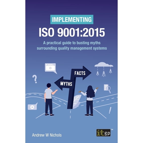 Implementing ISO 9001: 2015: A practical guide to busting myths surrounding quality management systems, (Paperback)