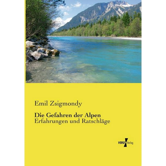 Die Gefahren der Alpen : Erfahrungen und Ratschläge (Paperback)