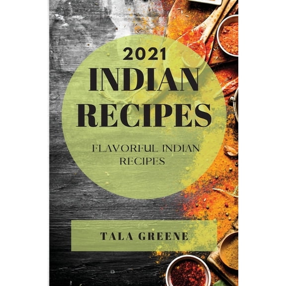 Indian Recipes 2021: Flavorful Indian Recipes