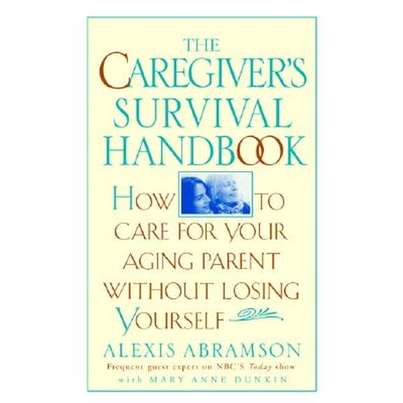 Pre-Owned The Caregiver's Survival Handbook: How to Care for Your Aging Parent Without Losing Yourself (Paperback) 0399529985 9780399529986
