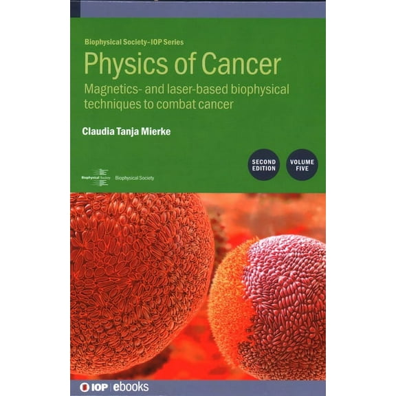 Physics of Cancer, Volume 5 (Second Edition): Magnetics- and laser-based biophysical techniques to combat cancer, (Hardcover)
