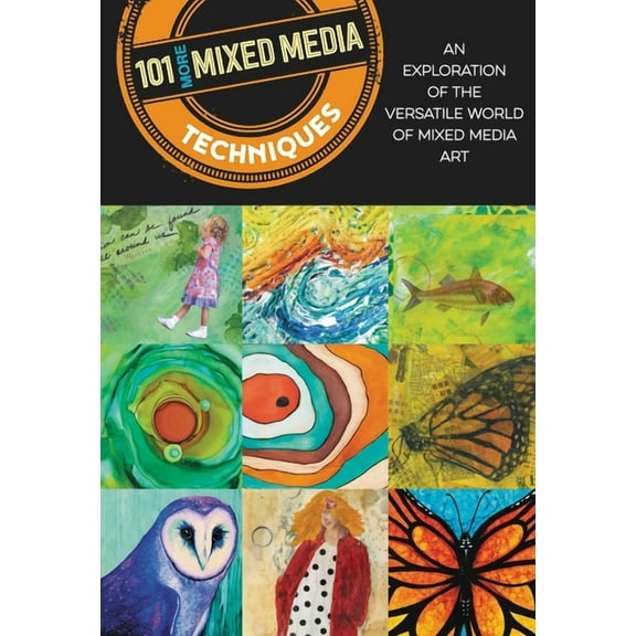101 More Mixed Media Techniques: An Exploration of the Versatile World of Mixed Media Art, (Paperback)